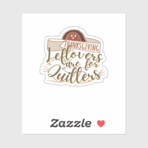 Leftovers Are For Quitters - Funny Thanksgiving