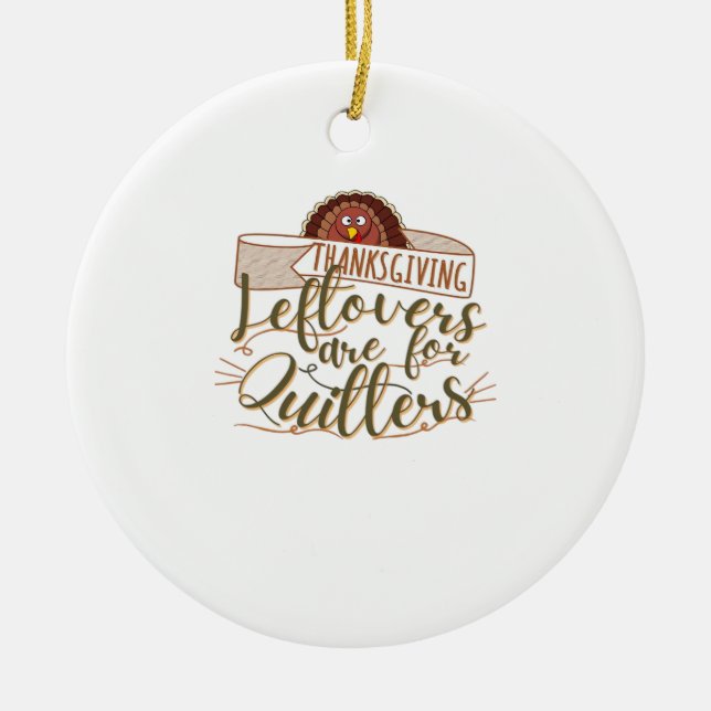 Leftovers Are For Quitters - Funny Thanksgiving Ceramic Tree Decoration (Front)