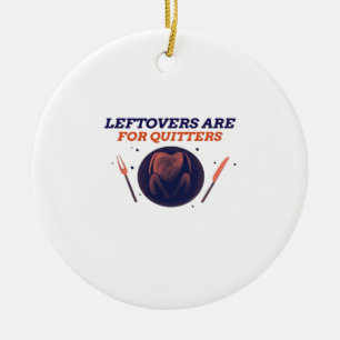 Leftovers Are For Quitters Funny Thanksgiving Clas Ceramic Tree Decoration