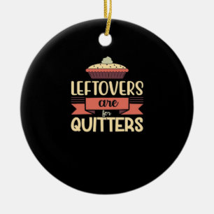 Leftovers Are For Quitters Funny Thanksgiving Clas Ceramic Tree Decoration