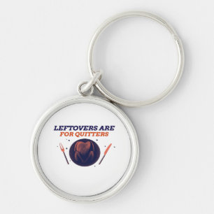 Leftovers Are For Quitters Funny Thanksgiving Clas Key Ring