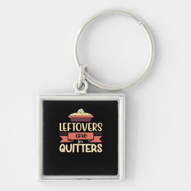 Leftovers Are For Quitters Funny Thanksgiving Clas Key Ring (Front)