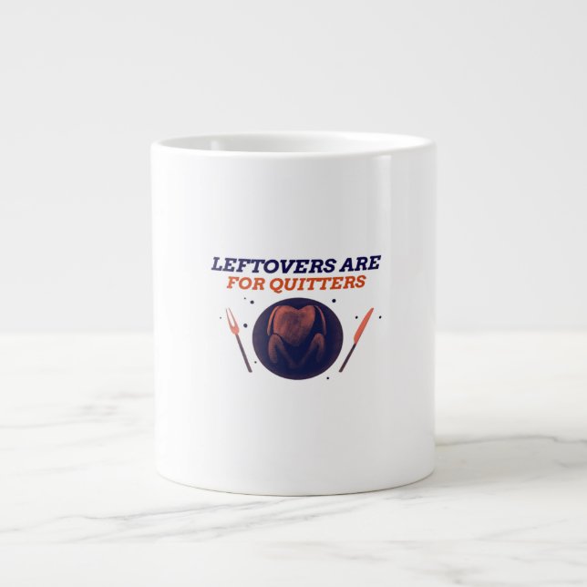 Leftovers Are For Quitters Funny Thanksgiving Clas Large Coffee Mug (Front)
