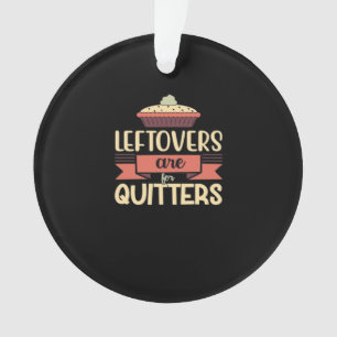 Leftovers Are For Quitters Funny Thanksgiving Clas Ornament
