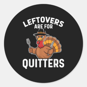Leftovers Are For Quitters Funny Thanksgiving Cool Classic Round Sticker