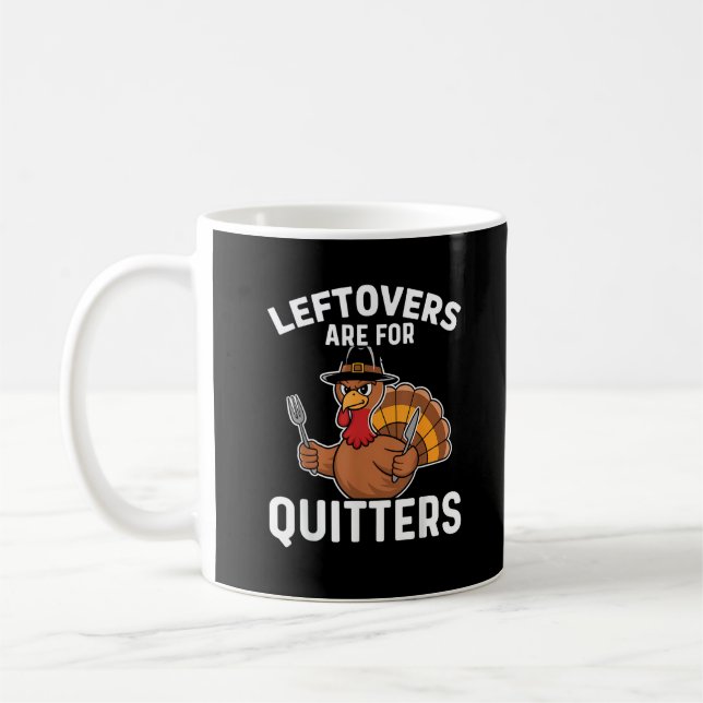 Leftovers Are For Quitters Funny Thanksgiving Cool Coffee Mug (Left)