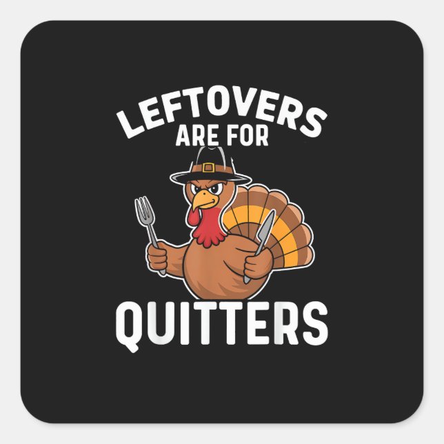 Leftovers Are For Quitters Funny Thanksgiving Cool Square Sticker (Front)