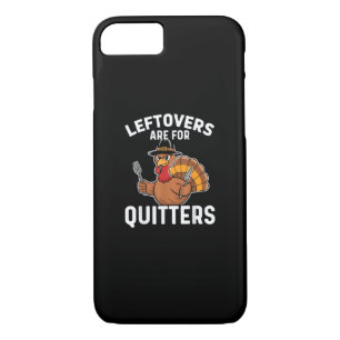Leftovers Are For Quitters Funny Thanksgiving Crea iPhone 8/7 Case