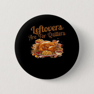 Leftovers Are For Quitters Funny Thanksgiving Day 6 Cm Round Badge