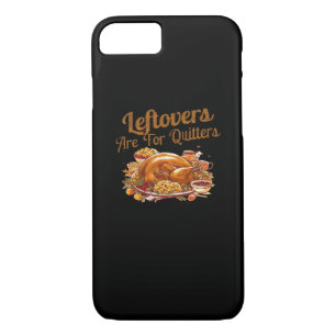 Leftovers Are For Quitters Funny Thanksgiving Day  iPhone 8/7 Case