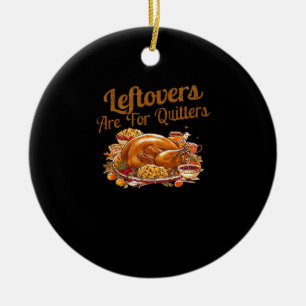 Leftovers Are For Quitters Funny Thanksgiving Day Ceramic Tree Decoration