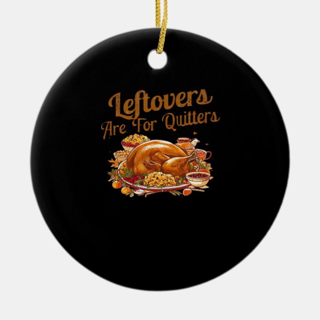 Leftovers Are For Quitters Funny Thanksgiving Day  Ceramic Tree Decoration (Front)
