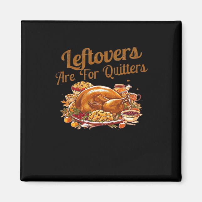Leftovers Are For Quitters Funny Thanksgiving Day  Magnet (Front)