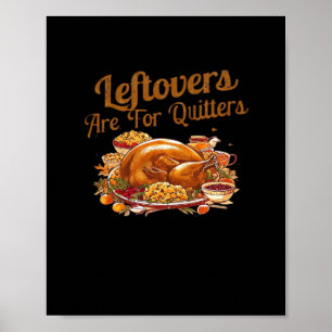 Leftovers Are For Quitters Funny Thanksgiving Day  Poster