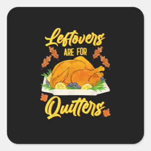 Leftovers Are For Quitters Funny Thanksgiving Day Square Sticker