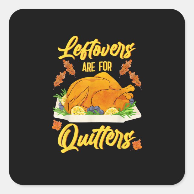 Leftovers Are For Quitters Funny Thanksgiving Day Square Sticker (Front)