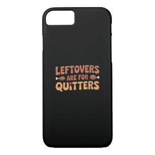 Leftovers Are For Quitters Funny Thanksgiving Desi iPhone 8/7 Case
