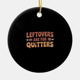 Leftovers Are For Quitters Funny Thanksgiving Desi Ceramic Tree Decoration