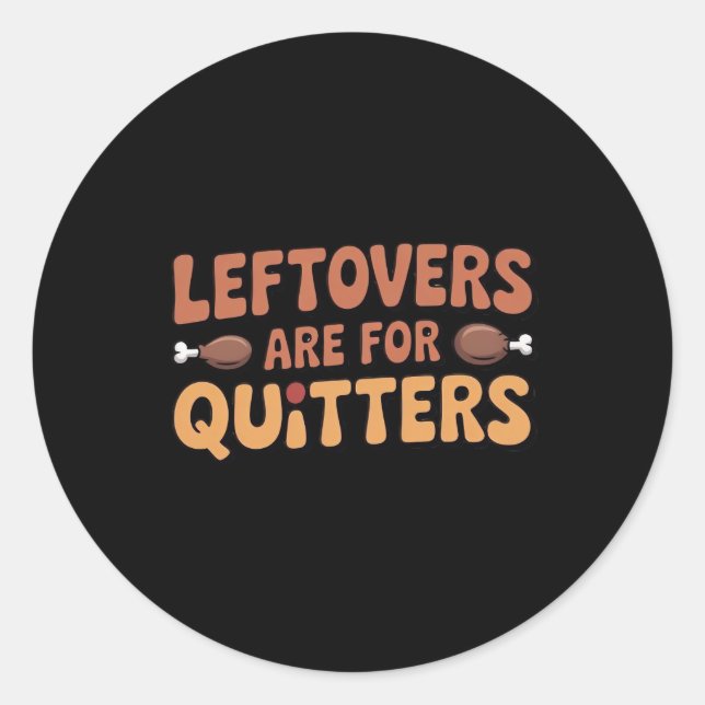 Leftovers Are For Quitters Funny Thanksgiving Desi Classic Round Sticker (Front)