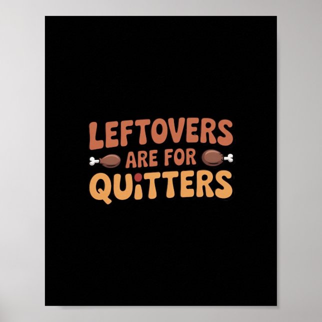 Leftovers Are For Quitters Funny Thanksgiving Desi Poster (Front)