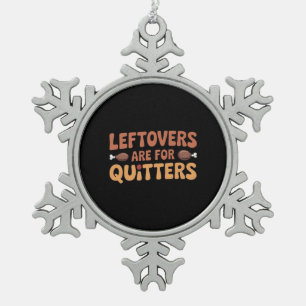 Leftovers Are For Quitters Funny Thanksgiving Desi Snowflake Pewter Christmas Ornament