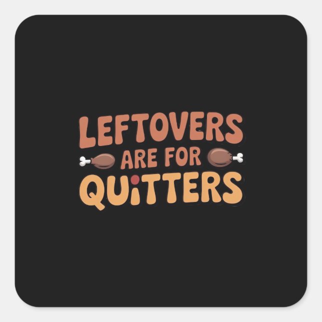 Leftovers Are For Quitters Funny Thanksgiving Desi Square Sticker (Front)