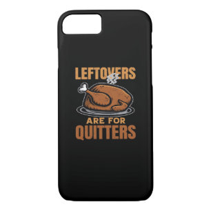 Leftovers Are For Quitters Funny Thanksgiving Dinn iPhone 8/7 Case