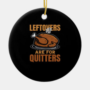 Leftovers Are For Quitters Funny Thanksgiving Dinn Ceramic Tree Decoration