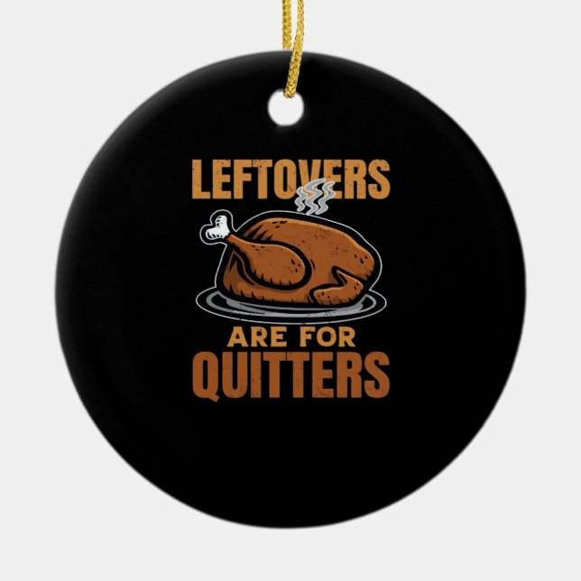 Leftovers Are For Quitters Funny Thanksgiving Dinn Ceramic Tree Decoration (Front)