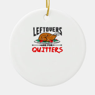 Leftovers Are For Quitters Funny Thanksgiving Dinn Ceramic Tree Decoration