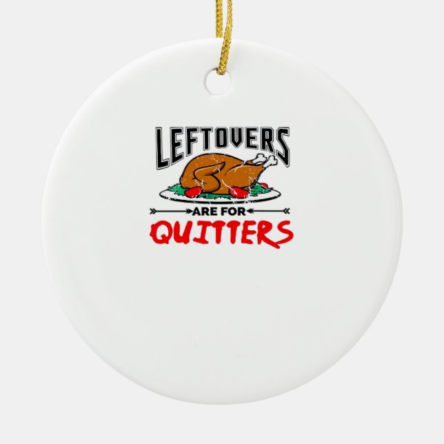 Leftovers Are For Quitters Funny Thanksgiving Dinn Ceramic Tree Decoration (Front)