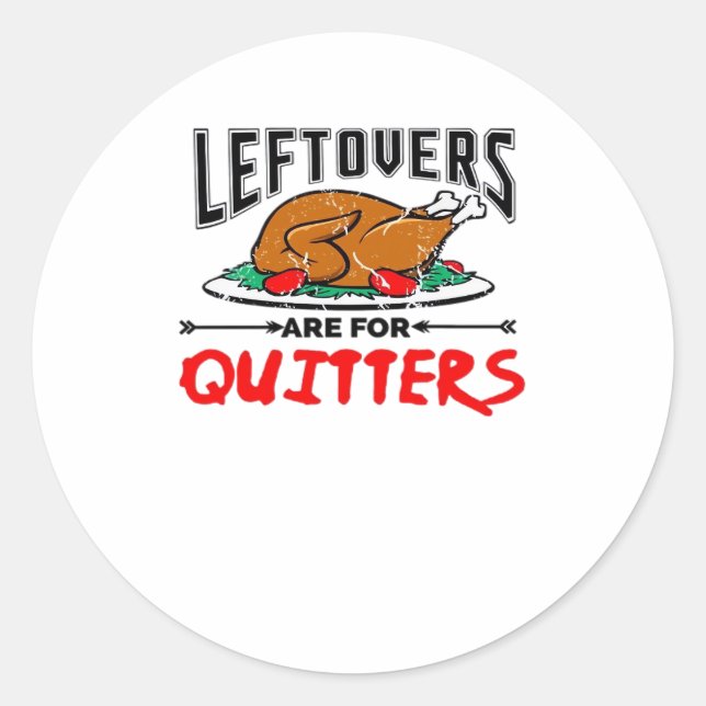 Leftovers Are For Quitters Funny Thanksgiving Dinn Classic Round Sticker (Front)