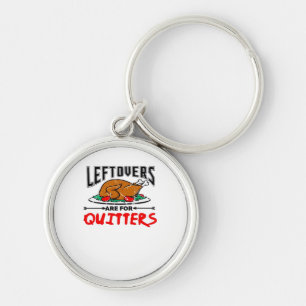 Leftovers Are For Quitters Funny Thanksgiving Dinn Key Ring