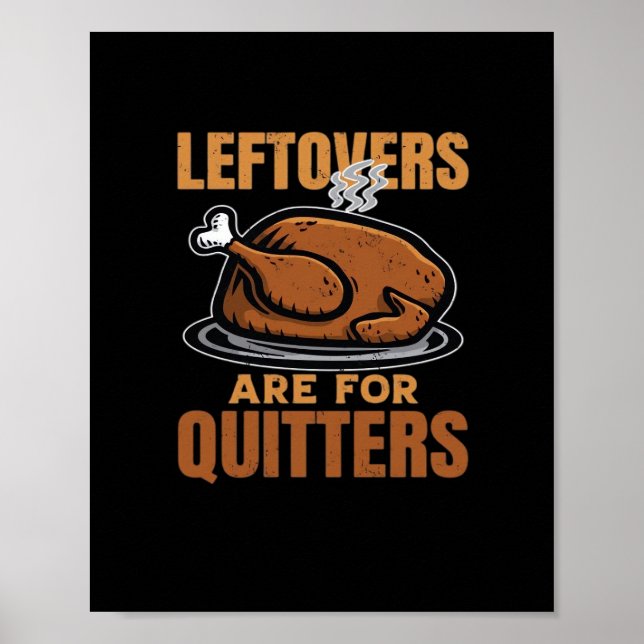 Leftovers Are For Quitters Funny Thanksgiving Dinn Poster (Front)