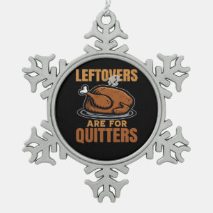 Leftovers Are For Quitters Funny Thanksgiving Dinn Snowflake Pewter Christmas Ornament
