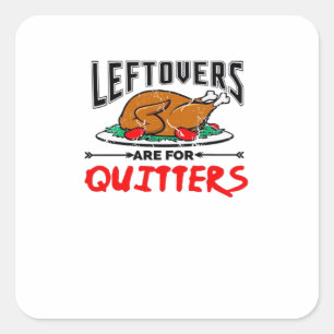 Leftovers Are For Quitters Funny Thanksgiving Dinn Square Sticker