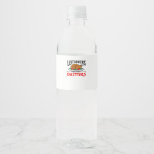Leftovers Are For Quitters Funny Thanksgiving Dinn Water Bottle Label
