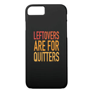 Leftovers Are For Quitters Funny Thanksgiving Fami iPhone 8/7 Case