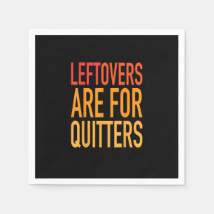 Leftovers Are For Quitters Funny Thanksgiving Fami Napkin