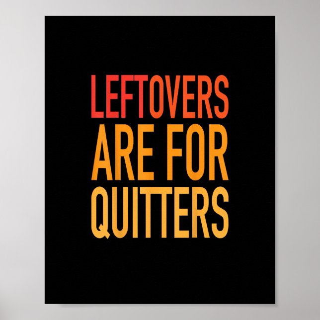 Leftovers Are For Quitters Funny Thanksgiving Fami Poster (Front)