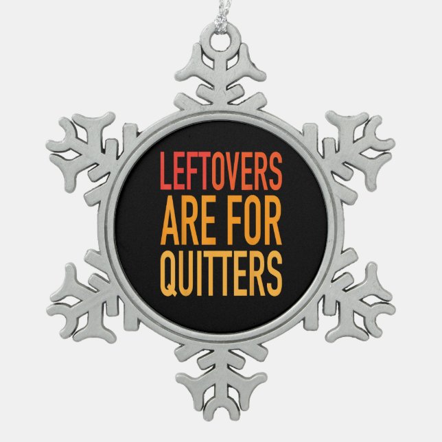 Leftovers Are For Quitters Funny Thanksgiving Fami Snowflake Pewter Christmas Ornament (Front)