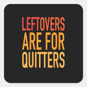Leftovers Are For Quitters Funny Thanksgiving Fami Square Sticker