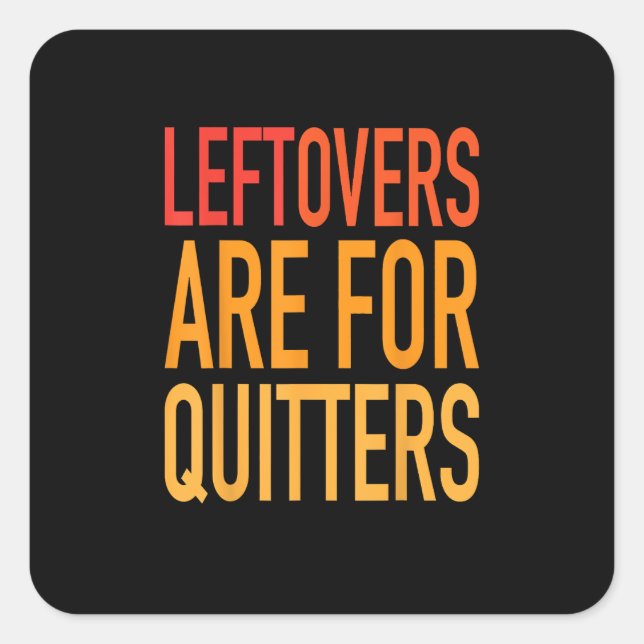 Leftovers Are For Quitters Funny Thanksgiving Fami Square Sticker (Front)
