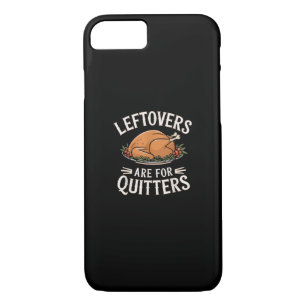 Leftovers Are For Quitters Funny Thanksgiving Food iPhone 8/7 Case