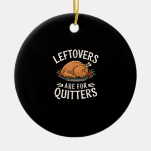 Leftovers Are For Quitters Funny Thanksgiving Food Ceramic Tree Decoration