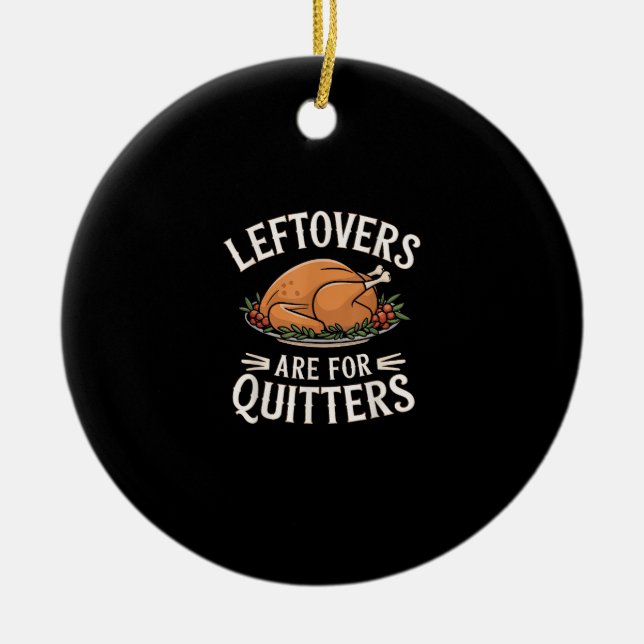 Leftovers Are For Quitters Funny Thanksgiving Food Ceramic Tree Decoration (Front)