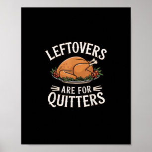 Leftovers Are For Quitters Funny Thanksgiving Food Poster