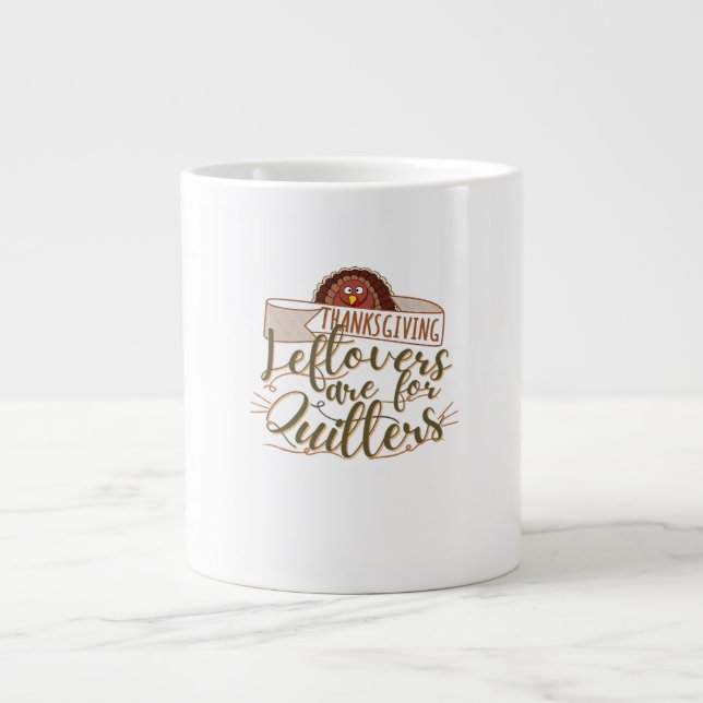 Leftovers Are For Quitters - Funny Thanksgiving Large Coffee Mug (Front)