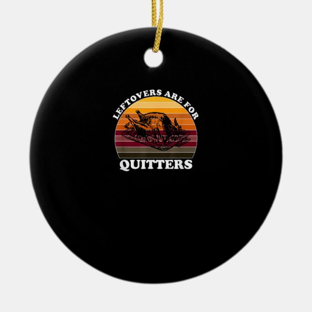 Leftovers Are For Quitters - Funny Thanksgiving Le Ceramic Tree Decoration (Front)