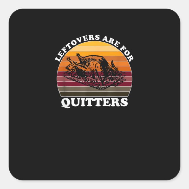 Leftovers Are For Quitters - Funny Thanksgiving Le Square Sticker (Front)